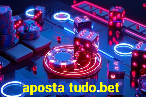 aposta tudo.bet